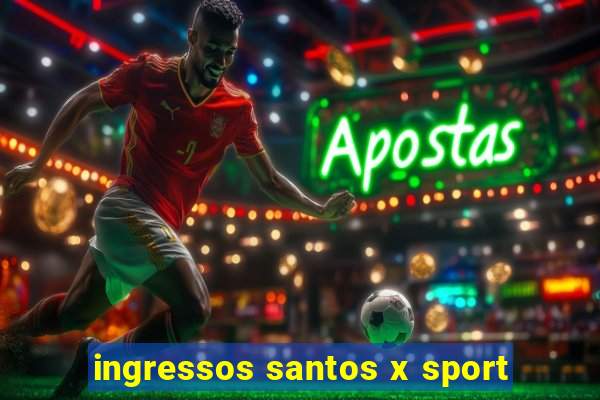 ingressos santos x sport